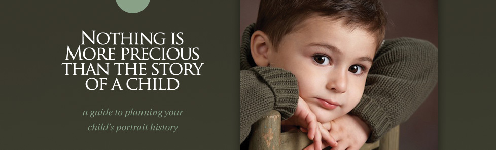 Nothing is more precious than the story of a child | a guide to planning your child&rsquo;s portrait history