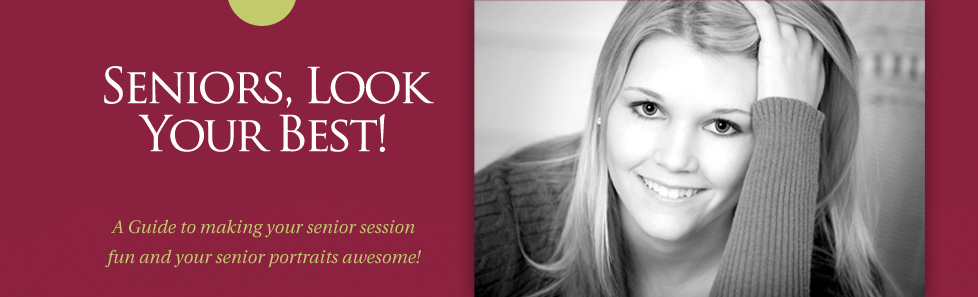 Seniors, Look Your Best! | A Guide to Making Your Senior Session Fun and Your Senior Portraits Awesome!
